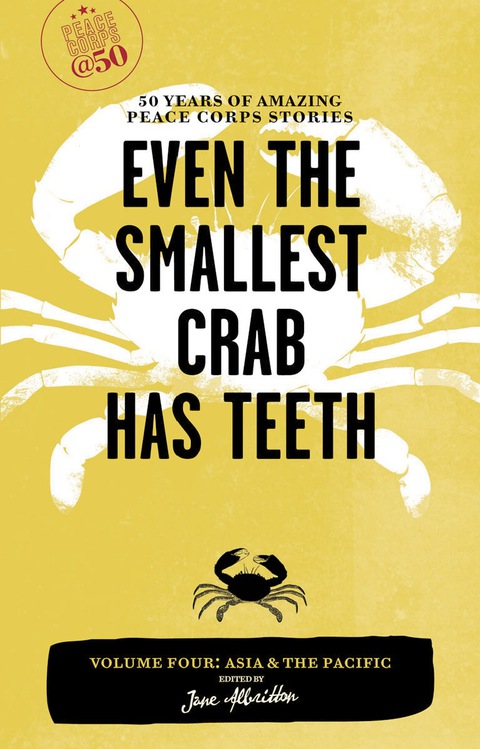 Cover image for book Even the Smallest Crab Has Teeth: 50 Years of Amazing Peace Corps Stories