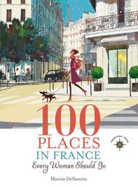 Titelbild: 100 Places in France Every Woman Should Go 9781609520823