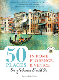 صورة الغلاف: 50 Places in Rome, Florence and Venice Every Woman Should Go 9781609520960