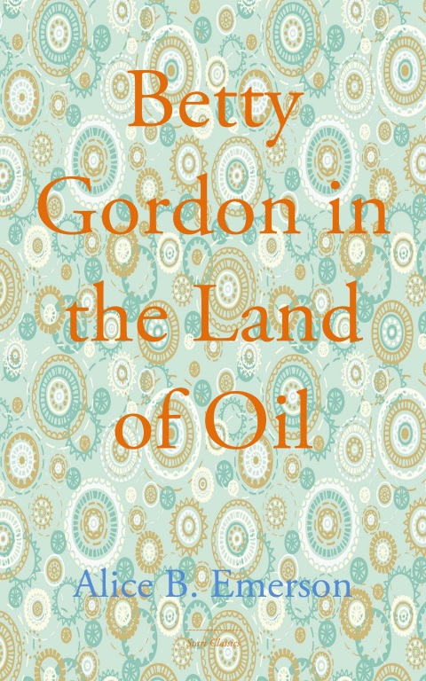 Cover image for book Betty Gordon in the Land of Oil