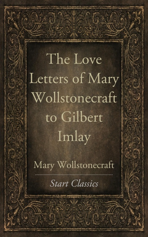 Cover image for book Love Letters of Mary Wollstonecraft to Gilbert Imlay