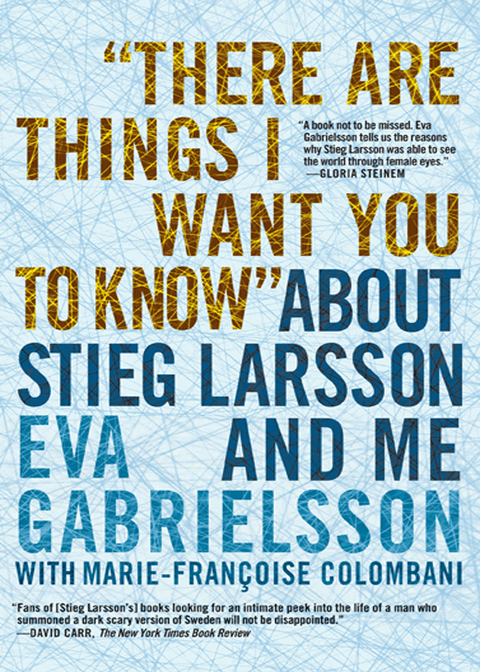 Cover image for book "There Are Things I Want You to Know" about Stieg Larsson and Me