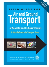 Cover image: Field Guide for Air and Ground Transport of Neonatal and Pediatric Patients 9781581108392