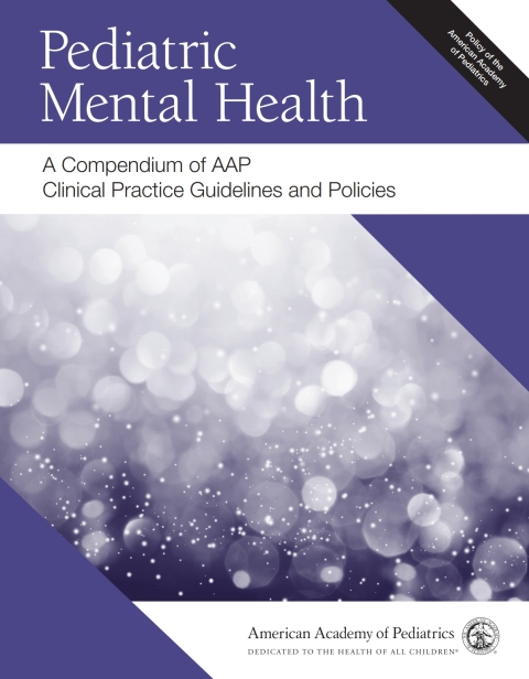Cover image for book Pediatric Mental Health: A Compendium of AAP Clinical Practice Guidelines and Policies