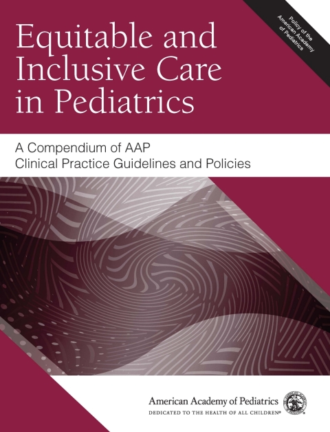 Cover image for book Equitable and Inclusive Care in Pediatrics: A Compendium of AAP Clinical Practice Guidelines and Policies