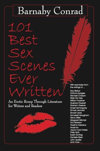 صورة الغلاف: 101 Best Sex Scenes Ever Written: An Erotic Romp Through Literature for Writers and Readers 9781610350013