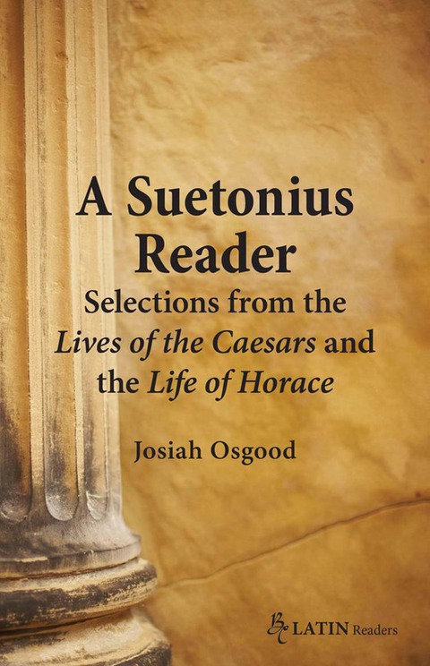 A Suetonius Reader: Selections from the Lives of the Caesars and the Life of Horace 