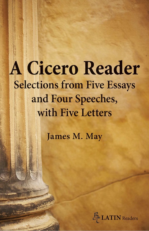 Cover image for book A Cicero Reader: Selections from Five Essays and Four Speeches, with Five Letters