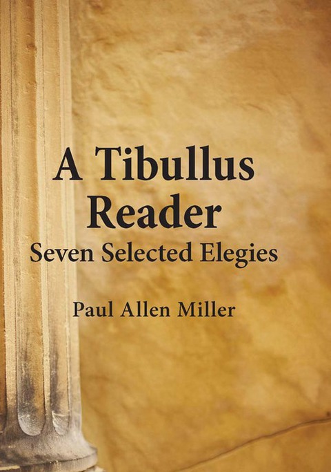A Tibullus Reader: Seven Selected Elegies 