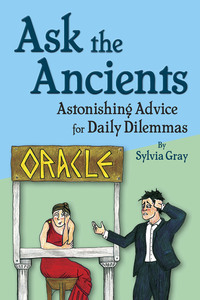 Cover image: Ask the Ancients: Astonishing Advice for Daily Dilemmas 1st edition 9780865168183