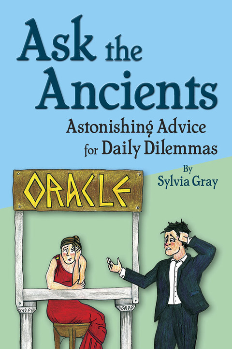 Cover image for book Ask the Ancients: Astonishing Advice for Daily Dilemmas