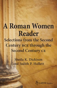 Cover image: A Roman Women Reader: Selections from the Second Century BCE through Second Century CE 1st edition 9780865166622