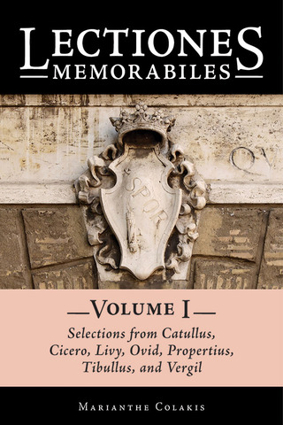 Lectiones Memorabiles: Volume I: Selections from Catullus, Cicero, Livy, Ovid, Propertius, Tibullus, and Vergil