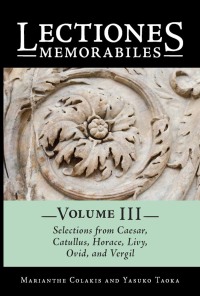 Cover image: Lectiones Memorabiles Volume III Selections from Caesar, Catullus, Horace, Livy, Ovid, and Vergil 1st edition 9780865168589