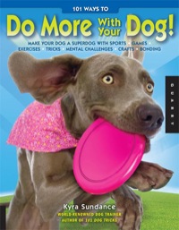 صورة الغلاف: 101 Ways to Do More with Your Dog 9781592536429