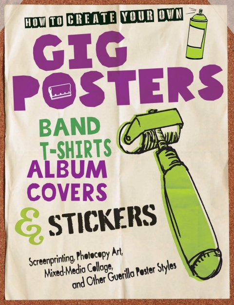 Cover image for book How to Create Your Own Gig Posters, Band T-Shirts, Album Covers, & Stickers
