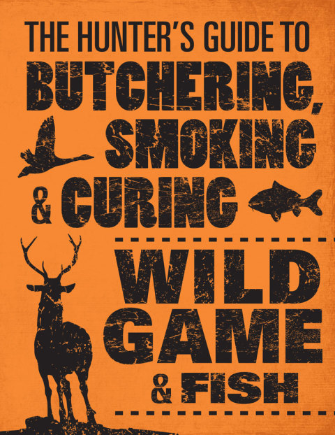 Cover image for book The Hunter's Guide to Butchering, Smoking, and Curing Wild Game and Fish