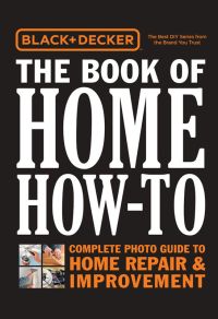 Cover image: Black & Decker The Book of Home How-to, Updated 2nd Edition 9781591865988