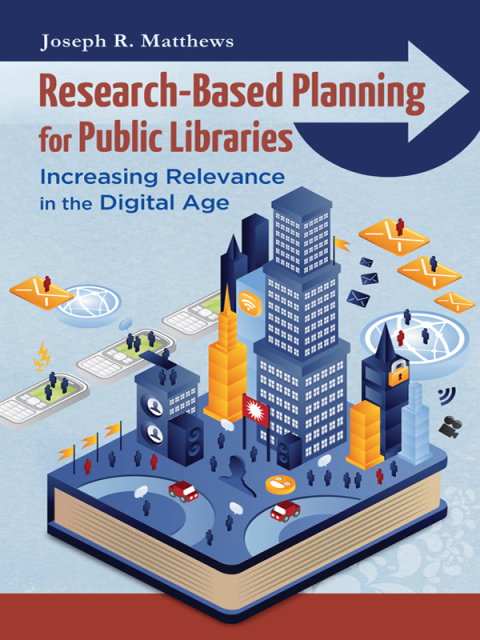 Research-Based Planning for Public Libraries: Increasing Relevance in the Digital Age 