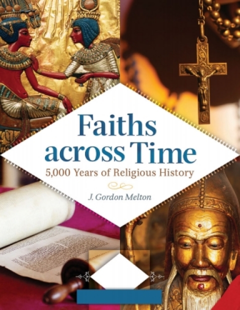 Faiths across Time: 5,000 Years of Religious History [4 volumes] 