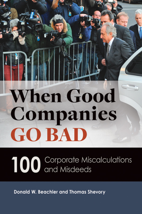 When Good Companies Go Bad: 100 Corporate Miscalculations and Misdeeds 