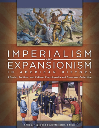 Imperialism and Expansionism in American History: A Social, Political, and Cultural Encyclopedia and Document Collection [4 volumes]