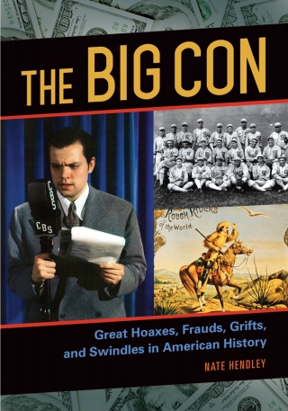 The Big Con: Great Hoaxes, Frauds, Grifts, and Swindles in American History