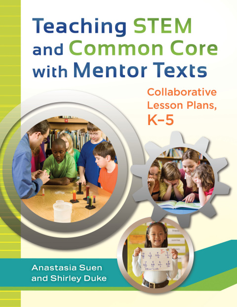 Teaching STEM and Common Core with Mentor Texts: Collaborative Lesson Plans, Kâ5 
