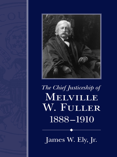 Cover image for book The Chief Justiceship of Melville W. Fuller, 1888–1910