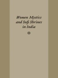 Cover image: Women Mystics and Sufi Shrines in India 9781570039195