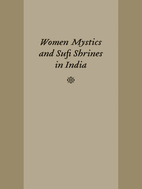 Cover image for book Women Mystics and Sufi Shrines in India