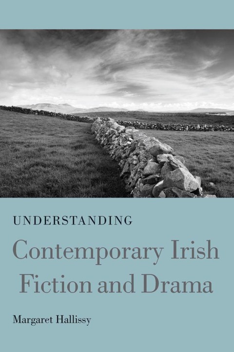 Understanding Contemporary Irish Fiction and Drama 