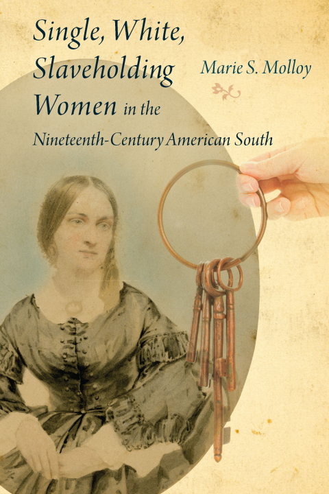 Cover image for book Single, White, Slaveholding Women in the Nineteenth-Century American South