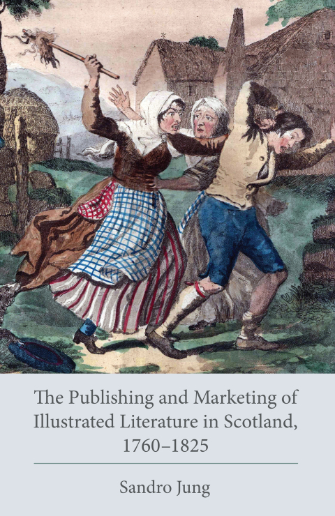 Publishing and Marketing of Illustrated Literature in Scotland, 1760â1825 