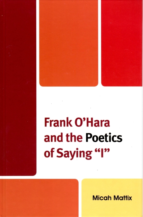 Cover image for book Frank O'Hara and the Poetics of Saying 'I'