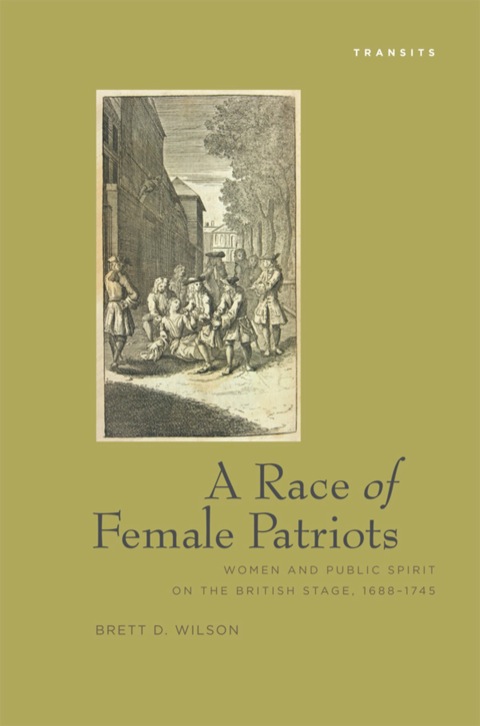 Race Of Female Patriots Women and Public Spirit on the British Stage, 1688â1745