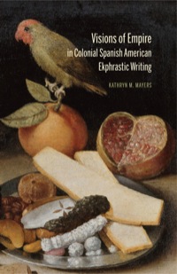 Cover image: Visions of Empire in Colonial Spanish American Ekphrastic Writing 9781611483925