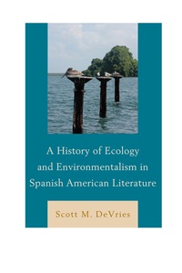 Cover image: A History of Ecology and Environmentalism in Spanish American Literature 9781611485158