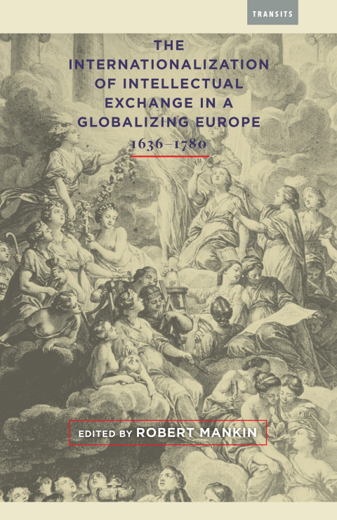 Cover image for book The Internationalization of Intellectual Exchange in a Globalizing Europe, 1636–1780
