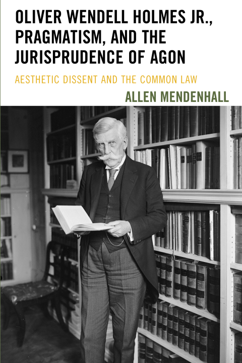 Cover image for book Oliver Wendell Holmes Jr., Pragmatism, and the Jurisprudence of Agon