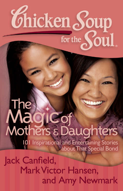 Cover image for book Chicken Soup for the Soul: The Magic of Mothers & Daughters