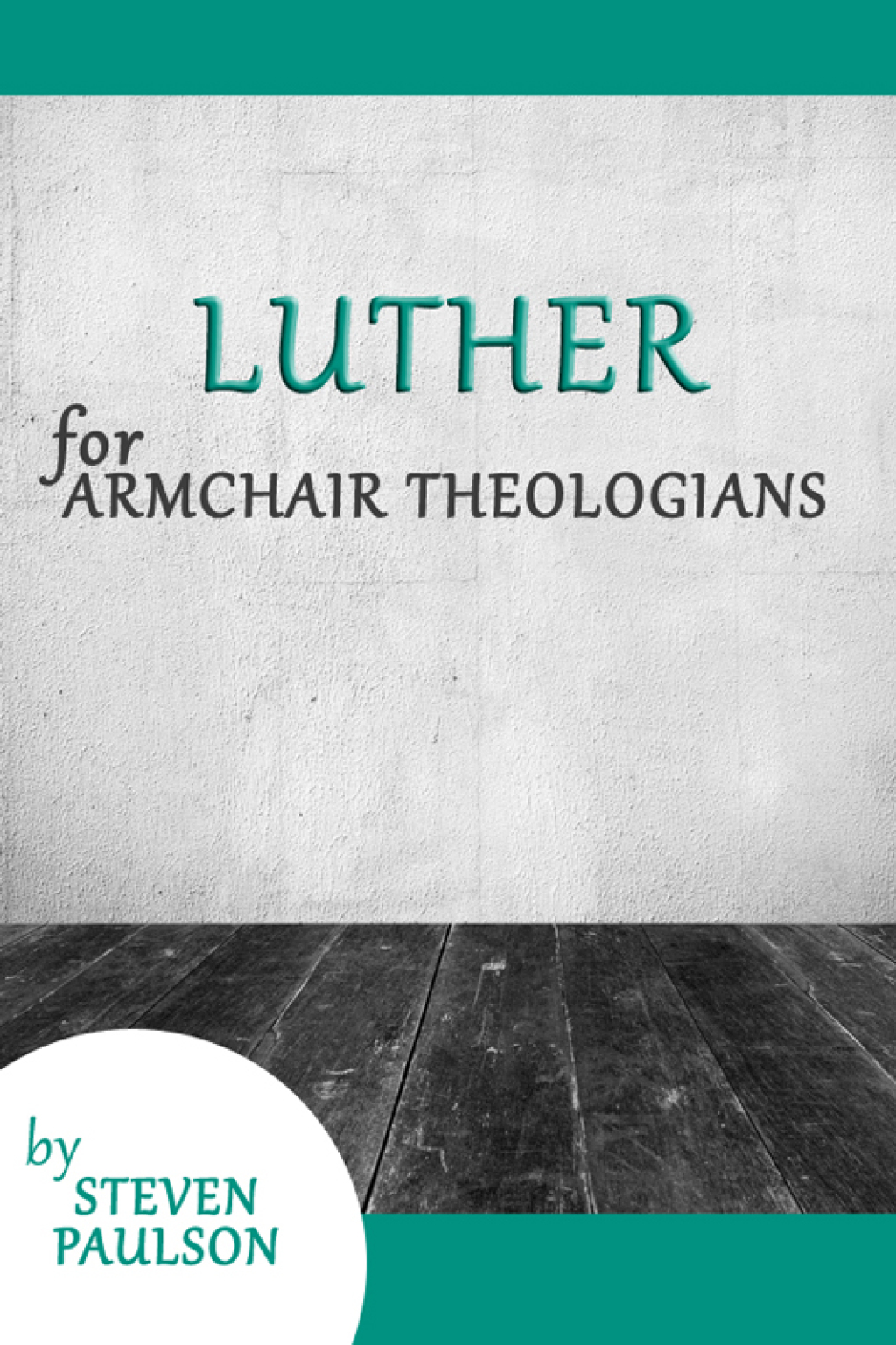 Luther for Armchair Theologians (eBook) - Steven D. Paulson,