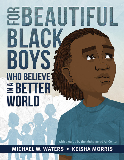 For Beautiful Black Boys Who Believe in a Better World 