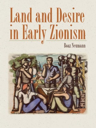Land and Desire in Early Zionism