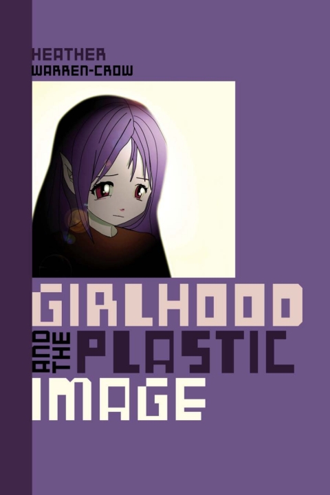 Cover image for book Girlhood and the Plastic Image