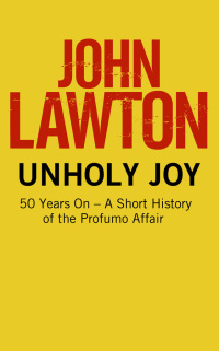 Cover image: Unholy Joy: 50 Years On - A Short History of the Profumo Affair