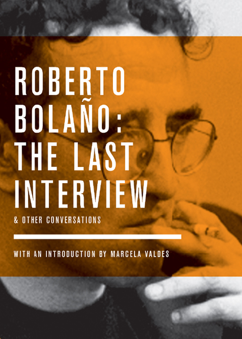 Cover image for book Roberto Bolano: The Last Interview