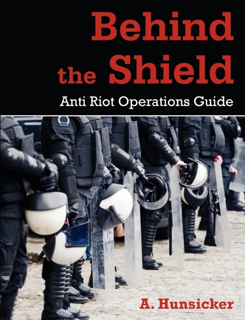 Cover image for book Behind the Shield: Anti-Riot Operations Guide