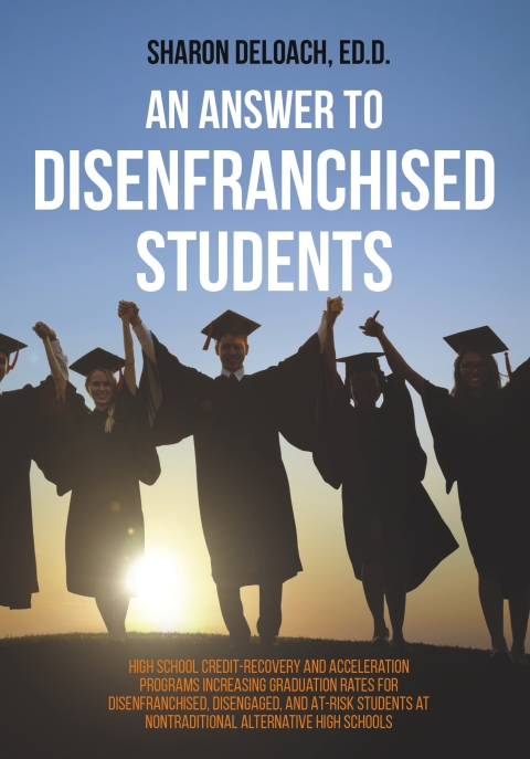 Cover image for book An Answer to Disenfranchised Students : High School Credit-Recovery and Acceleration Programs Increasing Graduation Rates for Disenfranchised, Disengaged, and At-risk Students at Nontraditional Alternative High Schools
