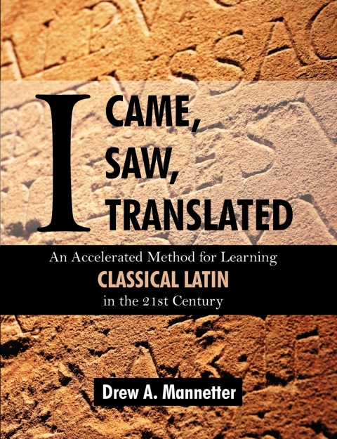 Cover image for book I Came, I Saw, I Translated: An Accelerated Method for Learning Classical Latin For the 21st Century